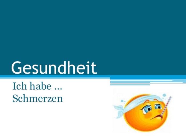 GesundheitIch habe … Schmerzen