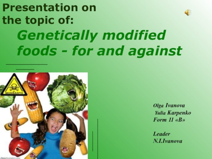 Genetically modified foods - for and againstPresentation on the topic of:Olga Ivanova