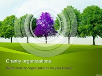 Презентация по английскому языку на тему Charity organizations