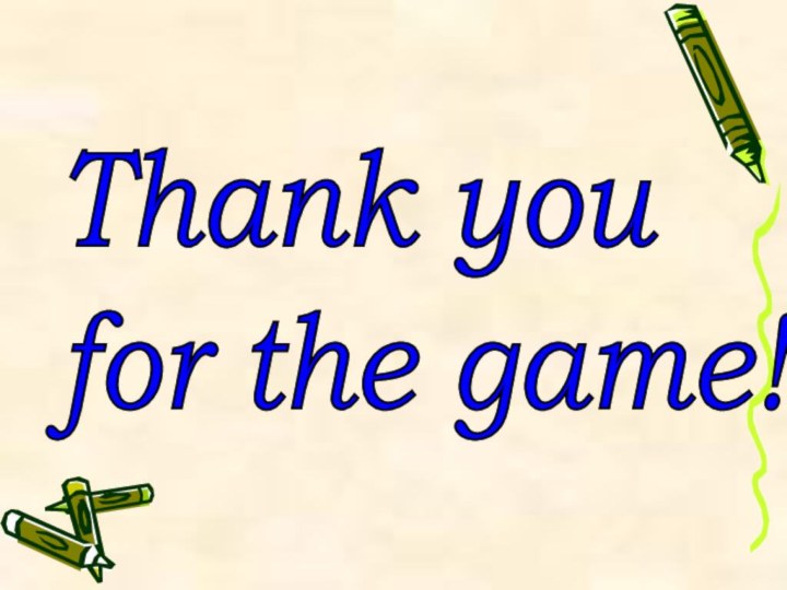 Thank you  for the game!