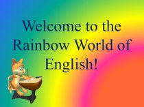 Презентация Welcome to the Rainbow English