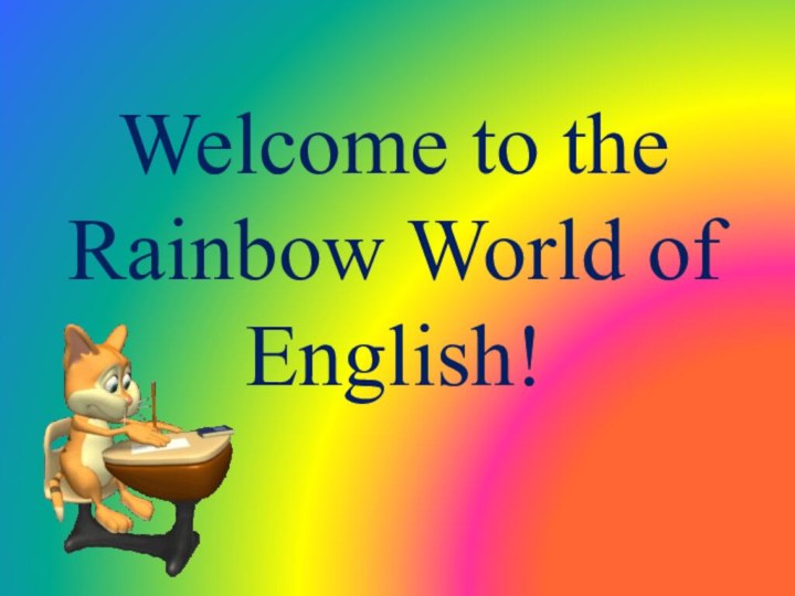 Welcome to the Rainbow World of English!