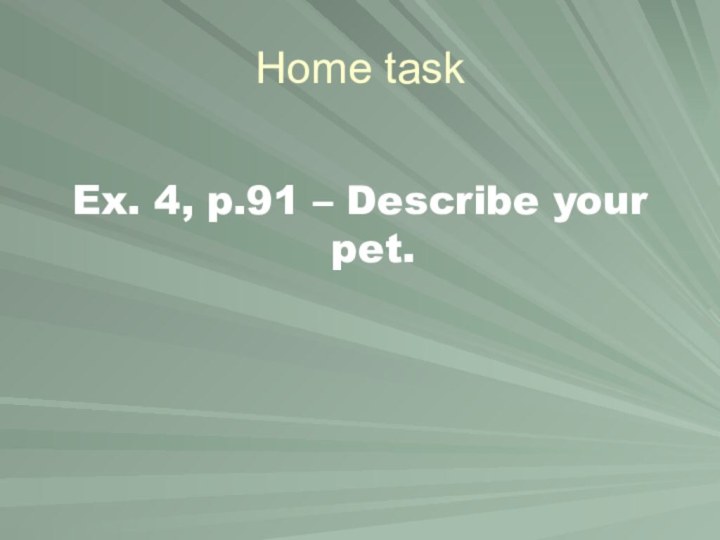 Home task Ex. 4, p.91 – Describe your pet.