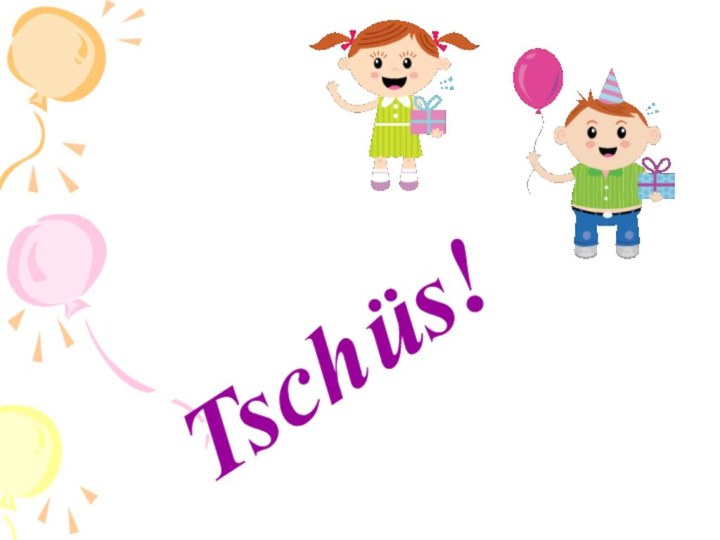 Tschüs!