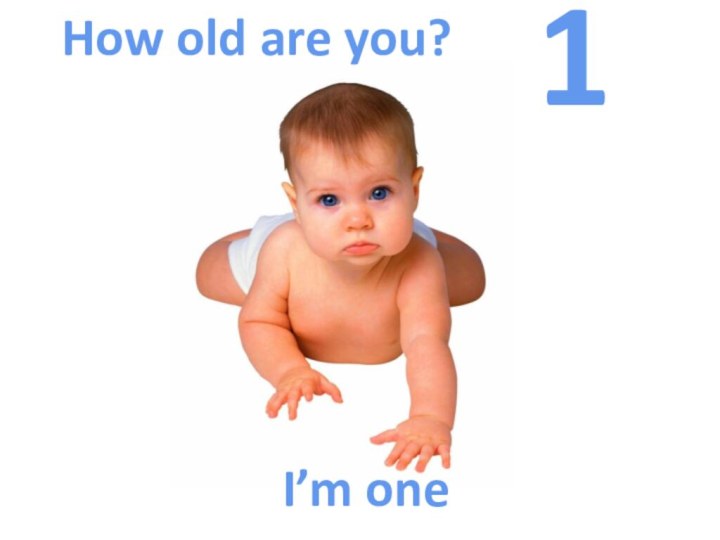 I’m oneHow old are you?1