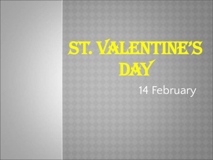 ST. VALENTINE’S DAY14 February