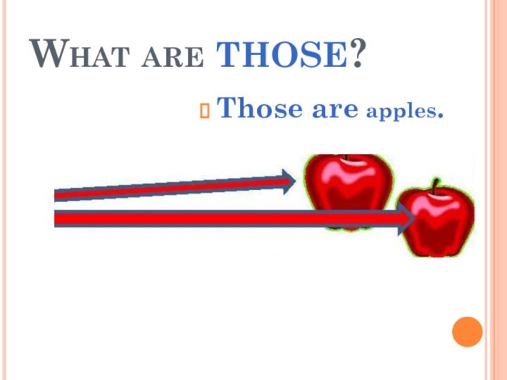 What are those?Those are apples.