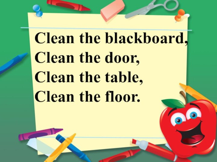 Clean the blackboard, Clean the door, Clean the table, Clean the floor.