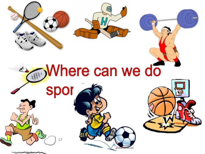 Where can we do  sport?