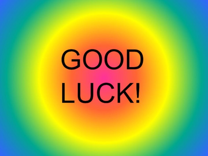 GOOD LUCK!