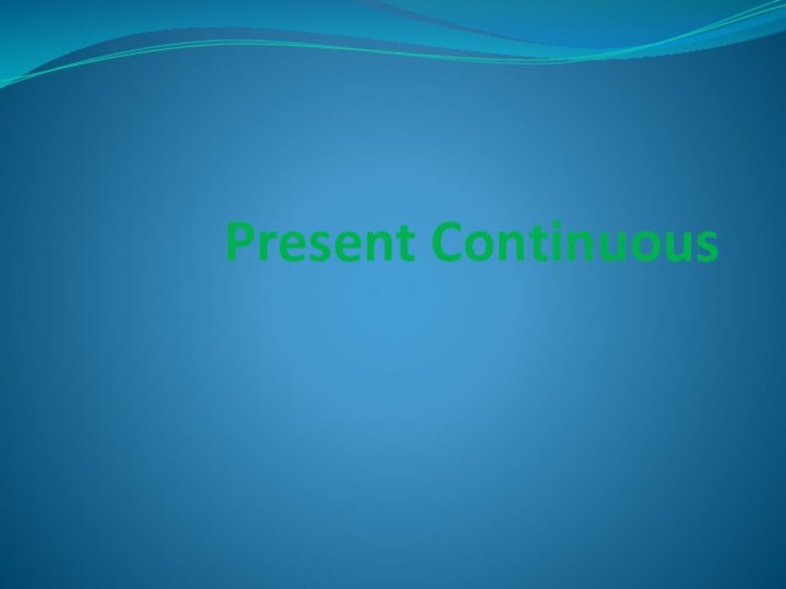 Present Continuous