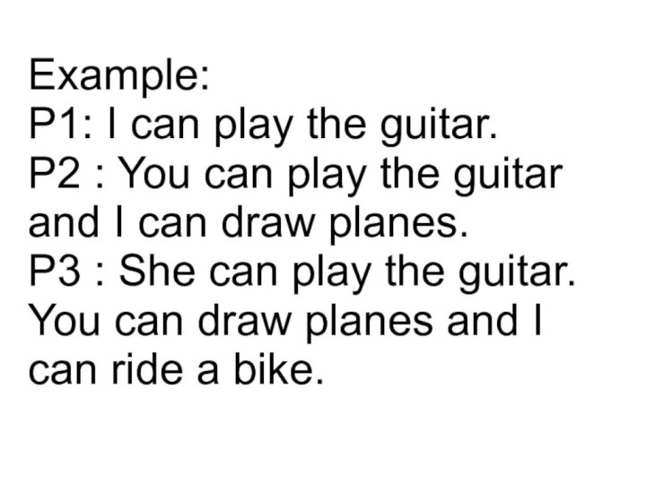 Example: P1: I can play the guitar. P2 : You can play