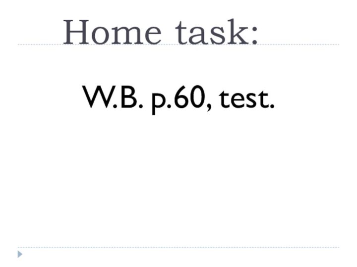 Home task: W.B. p.60, test.