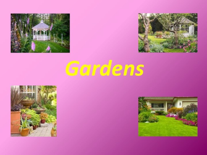Gardens