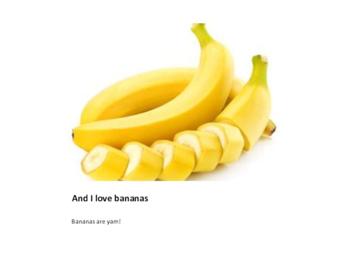 And I love bananasBananas are yam!