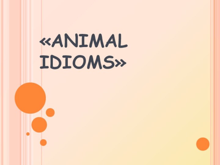 «ANIMAL IDIOMS»