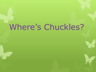 Презентация к уроку  Where's Chuckles? 2 класс презентация к уроку по иностранному языку (2 класс)