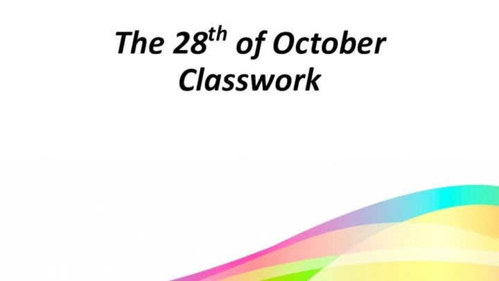The 28th of October Classwork
