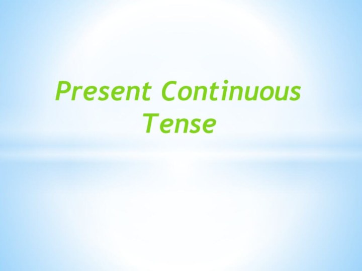 Present Continuous      Tense