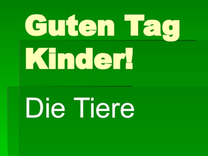 Guten Tag Kinder! Die Tiere