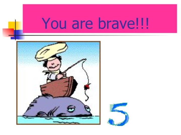 You are brave!!!