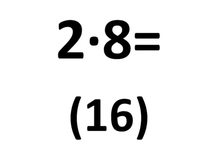 2∙8= (16)