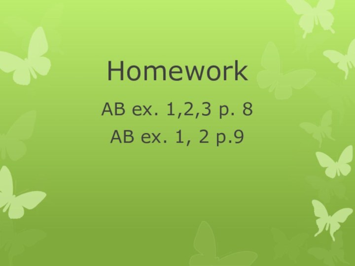 Homework AB ex. 1,2,3 p. 8AB ex. 1, 2 p.9