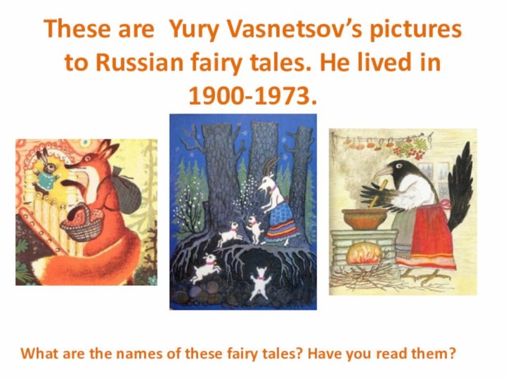 These are Yury Vasnetsov’s pictures to Russian fairy tales. He lived in