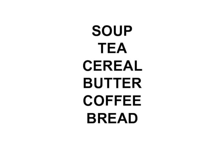 SOUP TEA CEREAL BUTTER COFFEE BREAD