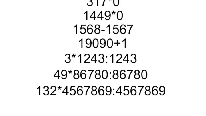 243+0 568-0 317*0 1449*0 1568-1567 19090+13*1243:124349*86780:86780132*4567869:4567869