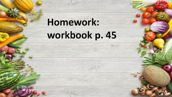 Homework: workbook p. 45