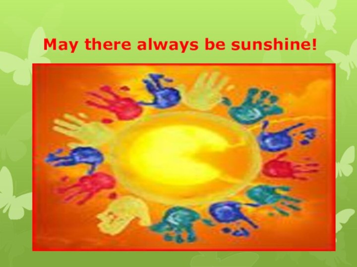 May there always be sunshine!