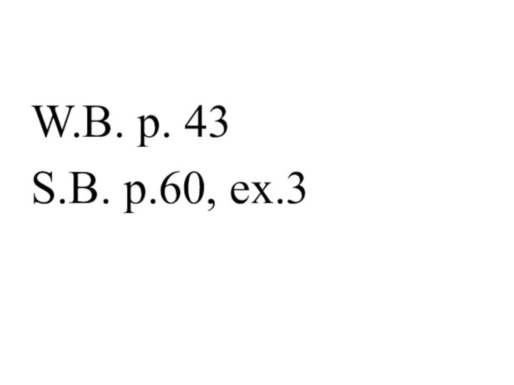 W.B. p. 43S.B. p.60, ex.3