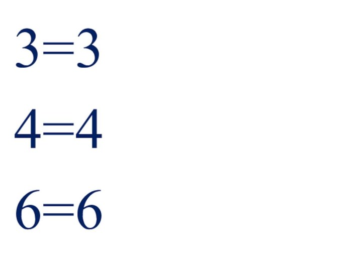 3=34=4 6=6