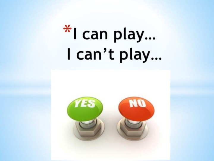 I can play… I can’t play…