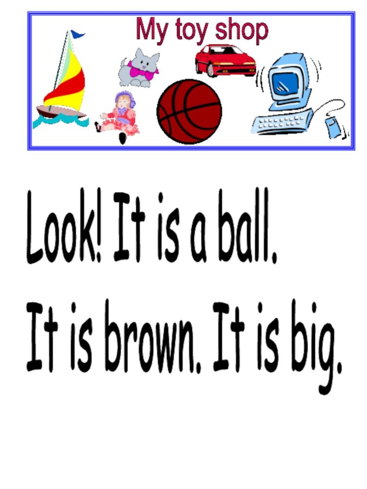 Look! It is a ball.  It is brown. It is big.