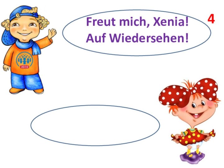 Freut mich, Xenia! Auf Wiedersehen!4