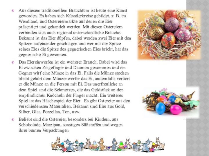 Aus diesem traditionellem Brauchtum ist heute eine Kunst geworden. Es haben sich