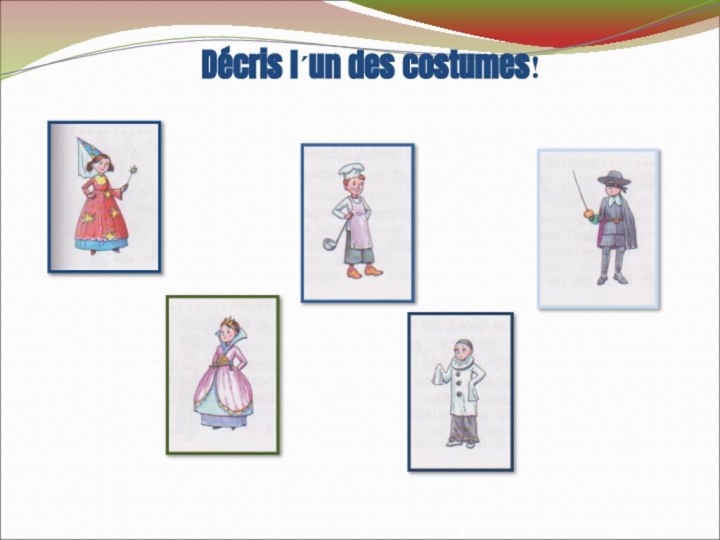 Décris l΄un des costumes!