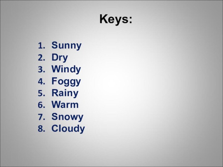 Sunny Dry Windy Foggy Rainy Warm Snowy Cloudy Keys: