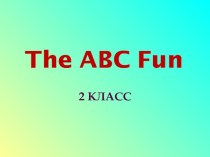 Внеклассное меропряитие по теме: The ABC Fun презентация к уроку по иностранному языку (2 класс)
