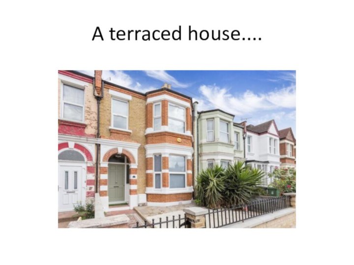 A terraced house....