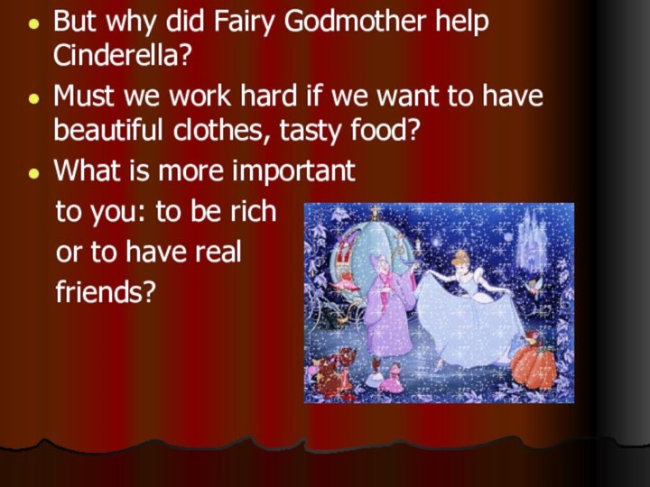 But why did Fairy Godmother help Cinderella?Must we work hard if we