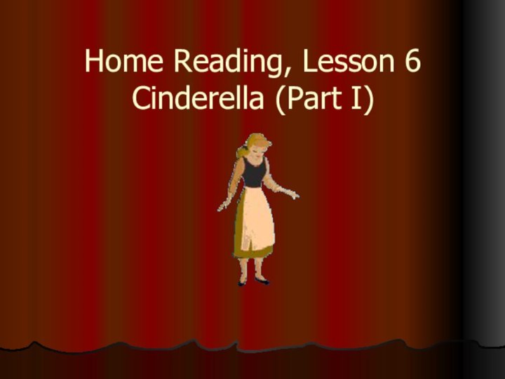 Home Reading, Lesson 6 Cinderella (Part I)