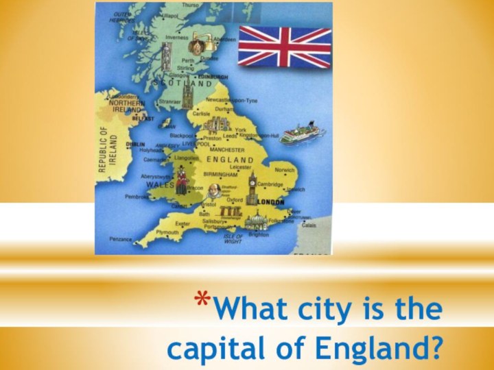 What city is the capital of England?