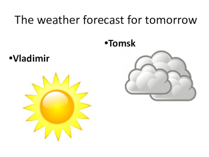 The weather forecast for tomorrowVladimirTomsk