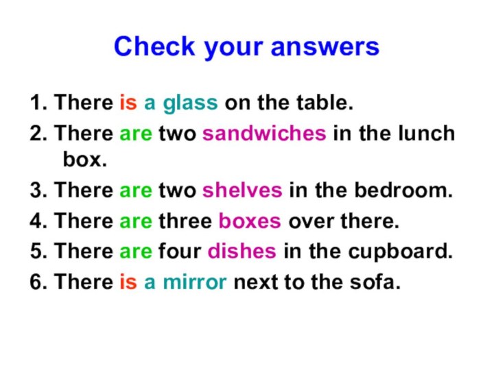 Check your answers1. There is a glass on the table.2. There are