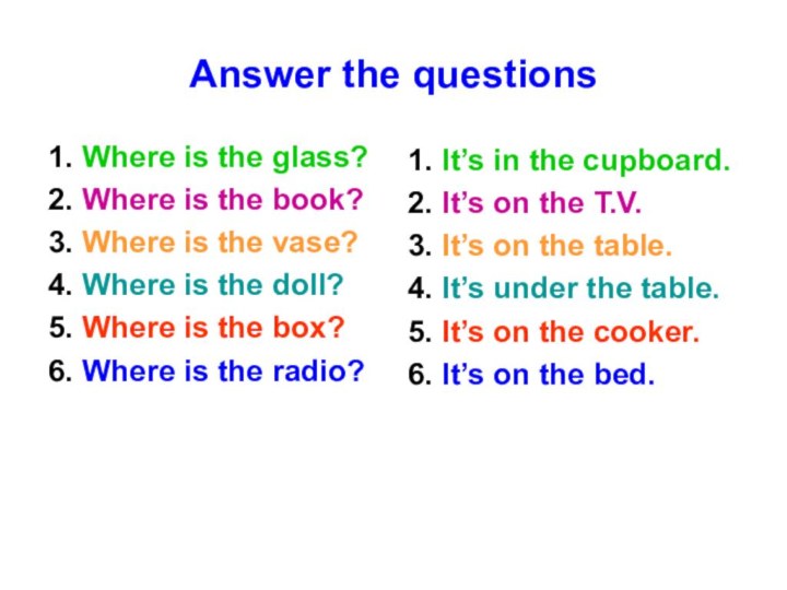 Answer the questions1. Where is the glass?2. Where is the book?3. Where