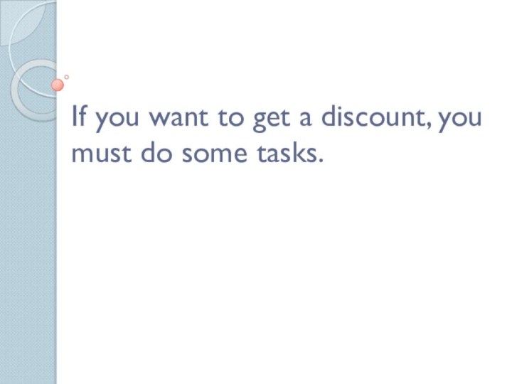 If you want to get a discount, you must do some tasks.