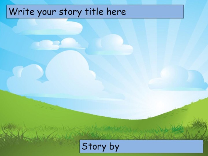 Write your story title hereChoose your characters and drag them onto the slideStory by